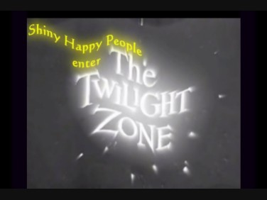 Shiny Happy People enter The Twilight Zone